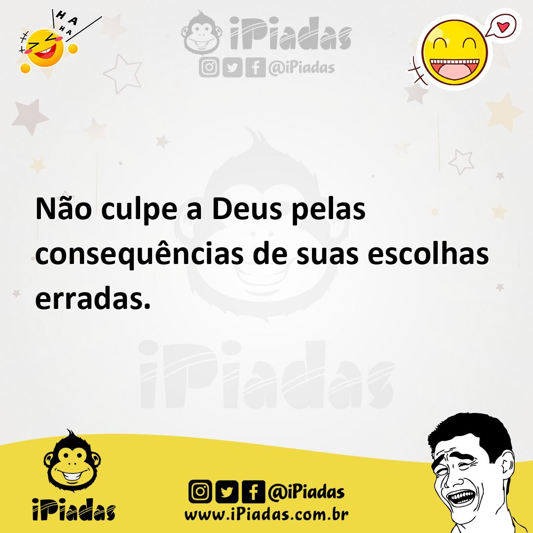 Ilustração de Não culpe a Deus pelas consequências de suas escolhas erradas. no iPiadas