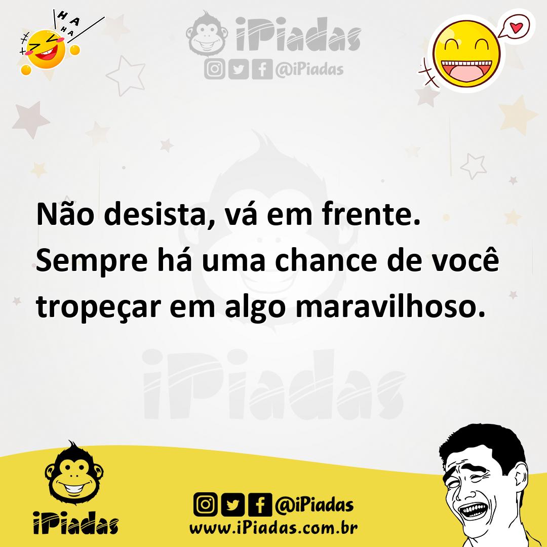 Ilustração de Não desista, vá em frente. Sempre há uma chance de você tropeçar em al... no iPiadas