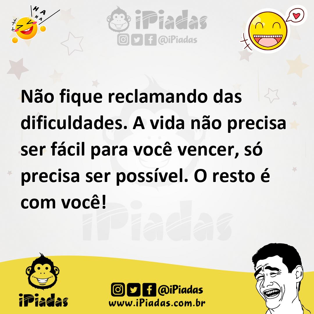 Ilustração de Não fique reclamando das dificuldades. A vida não precisa ser fácil pa... no iPiadas