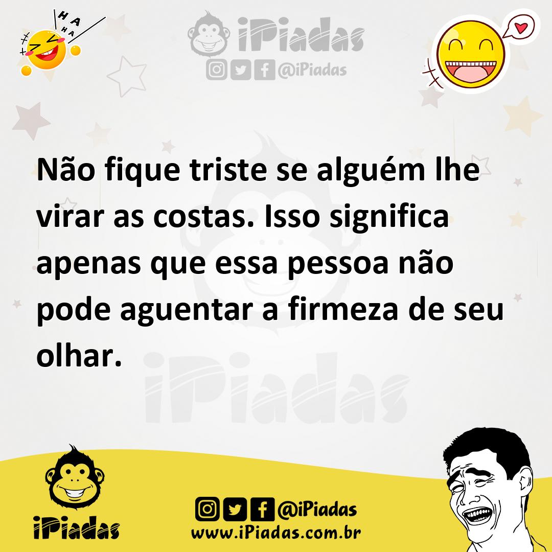 Ilustração de Não fique triste se alguém lhe virar as costas. Isso significa apenas... no iPiadas