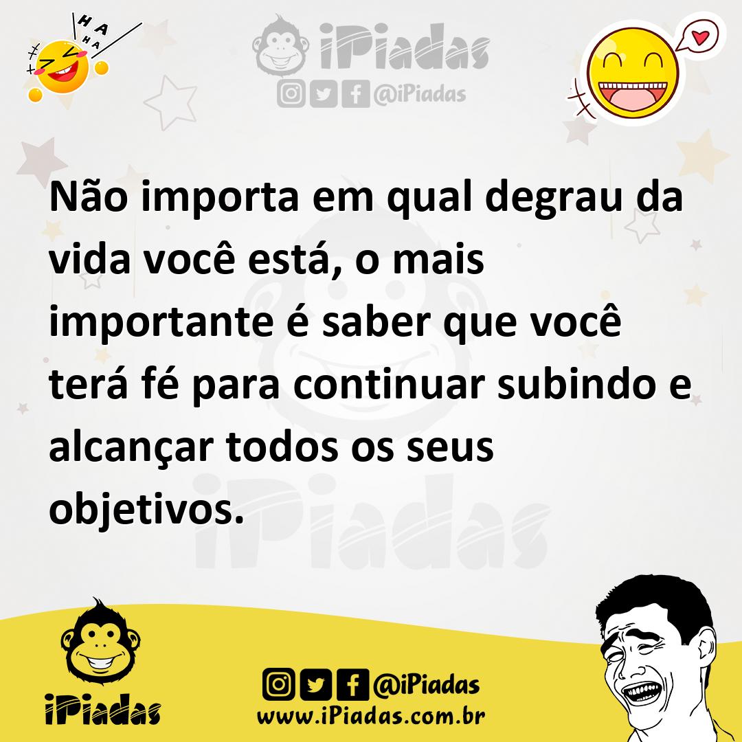 Ilustração de Não importa em qual degrau da vida você está, o mais importante é sabe... no iPiadas