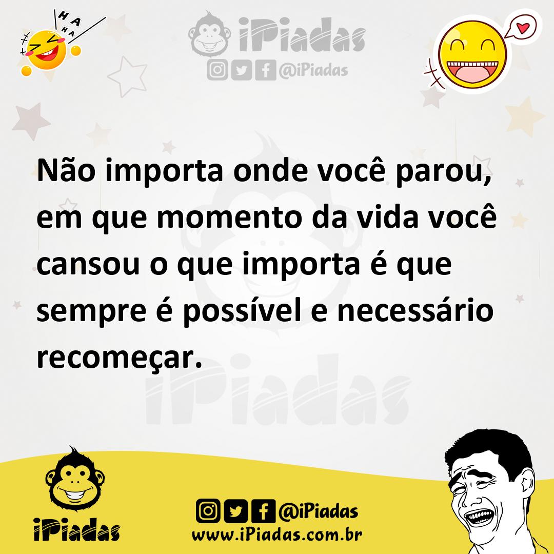 Ilustração de Não importa onde você parou, em que momento da vida você cansou o que... no iPiadas