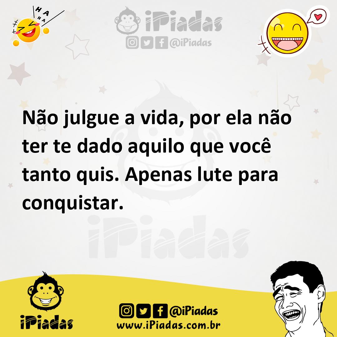 Ilustração de Não julgue a vida, por ela não ter te dado aquilo que você tanto quis.... no iPiadas