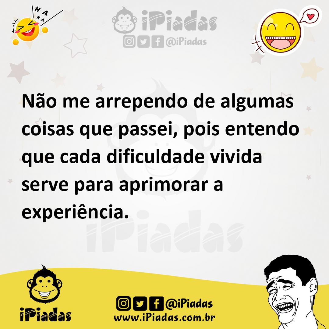 Ilustração de Não me arrependo de algumas coisas que passei, pois entendo que cada d... no iPiadas