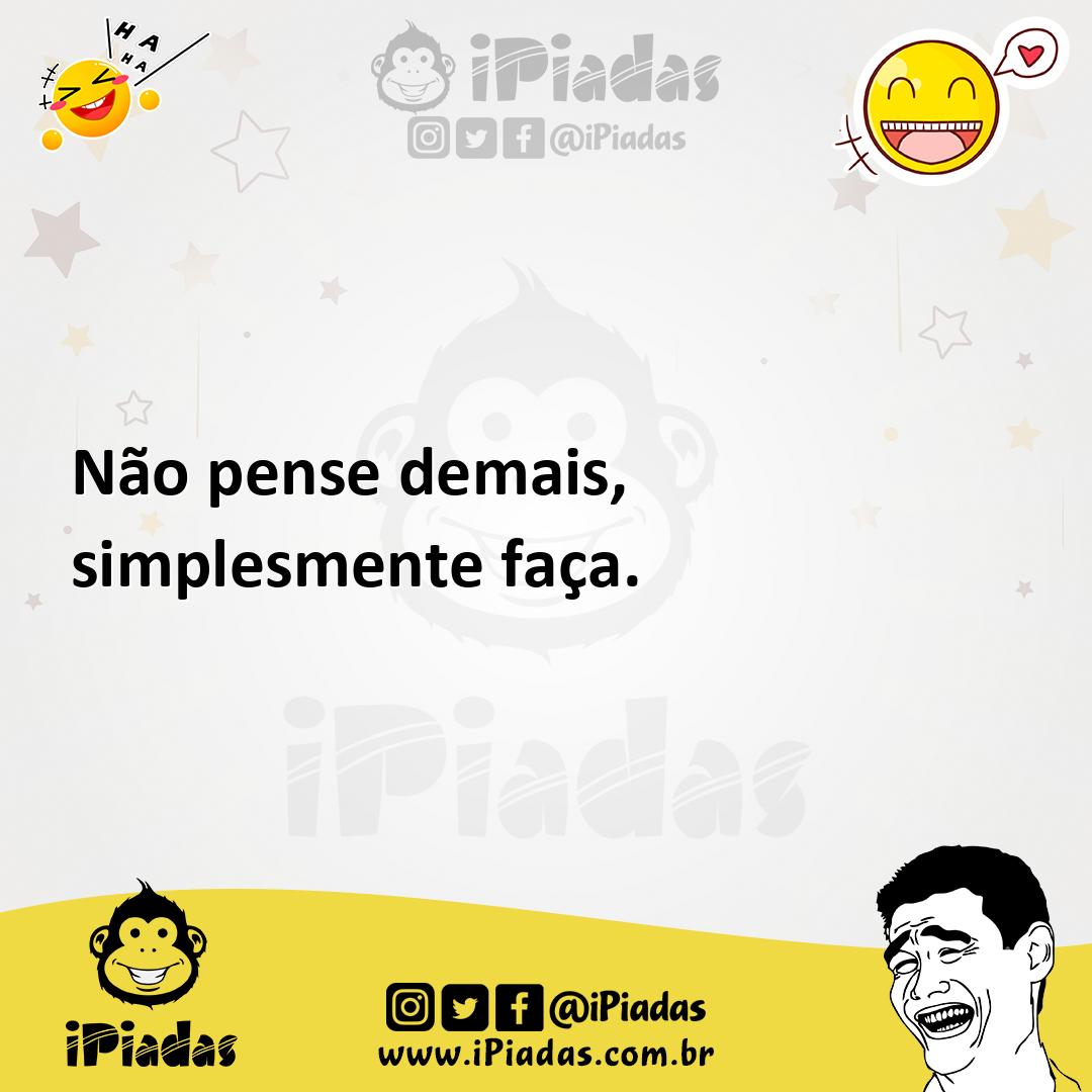 Ilustração de Não pense demais, simplesmente faça. no iPiadas