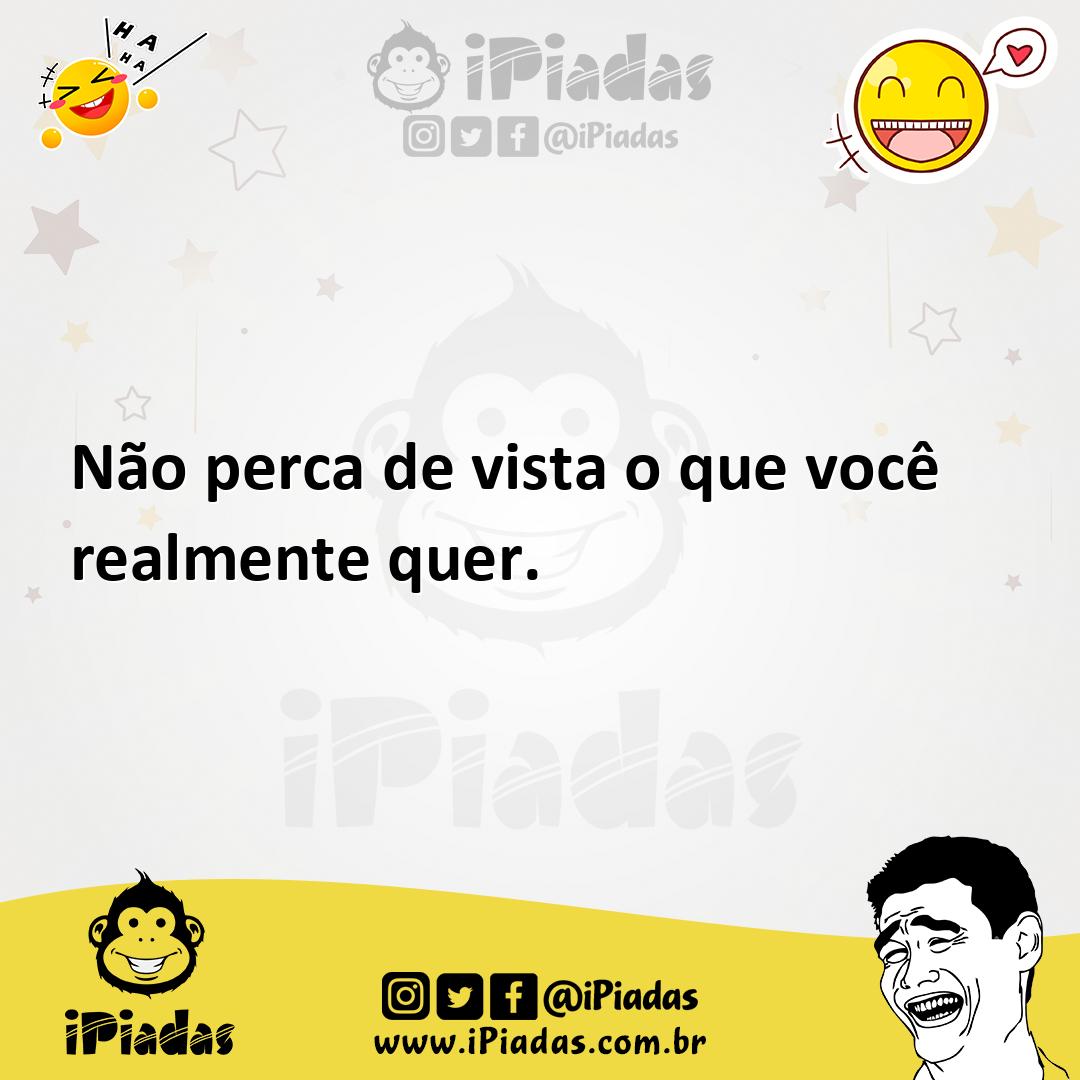 Ilustração de Não perca de vista o que você realmente quer. no iPiadas