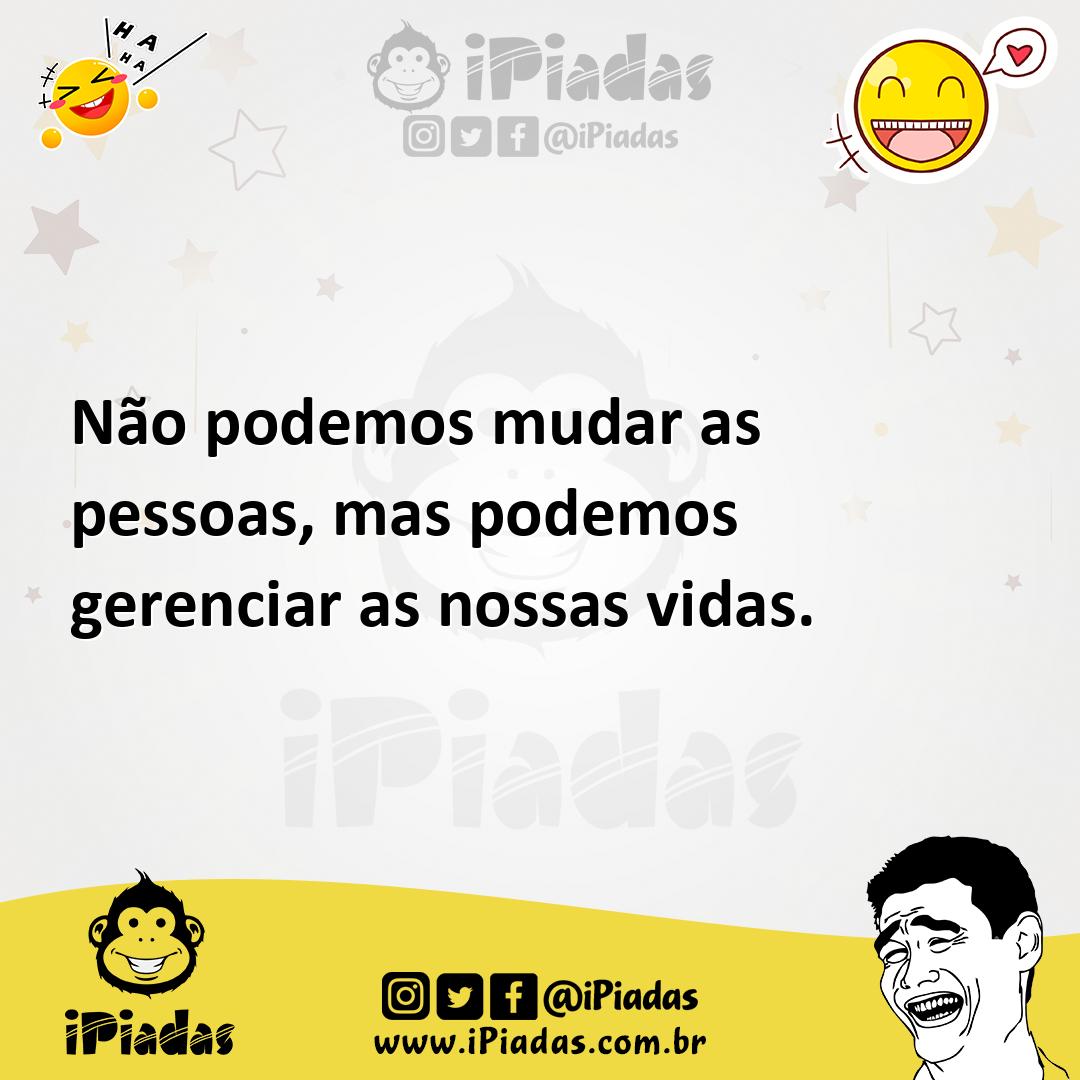 Ilustração de Não podemos mudar as pessoas, mas podemos gerenciar as nossas vidas. no iPiadas