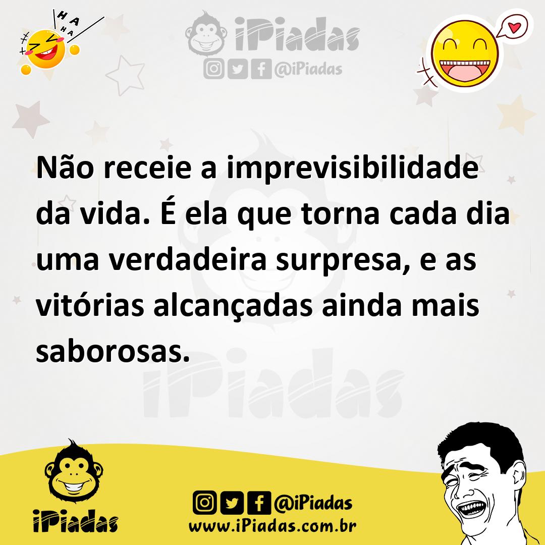 Ilustração de Não receie a imprevisibilidade da vida. É ela que torna cada dia uma v... no iPiadas