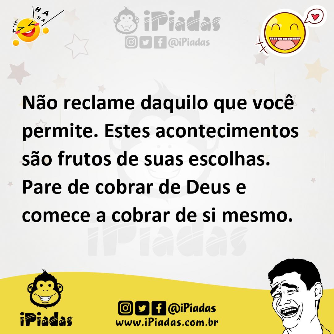 Ilustração de Não reclame daquilo que você permite. Estes acontecimentos são frutos... no iPiadas
