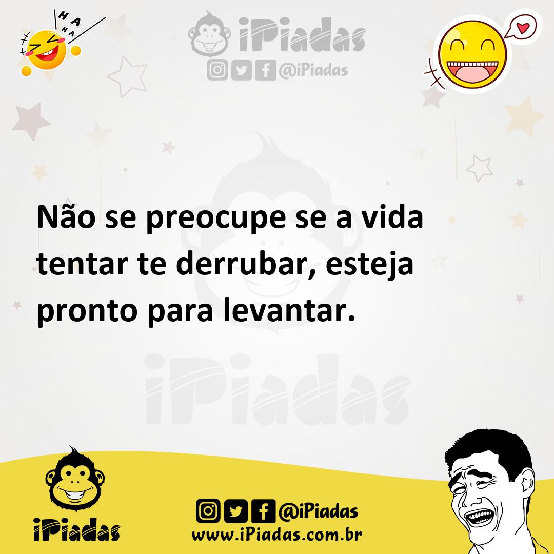 Ilustração de Não se preocupe se a vida tentar te derrubar, esteja pronto para levan... no iPiadas