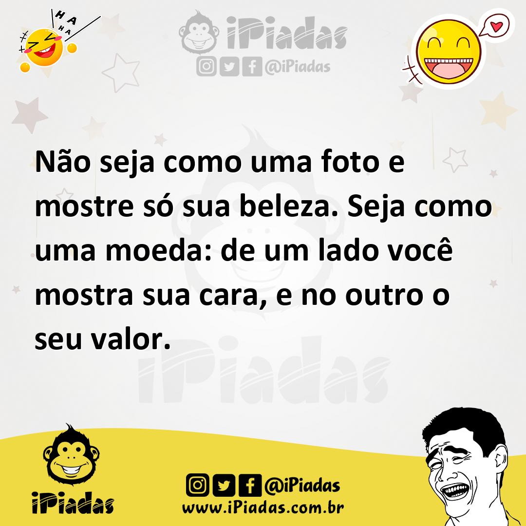 Ilustração de Não seja como uma foto e mostre só sua beleza. Seja como uma moeda: de... no iPiadas