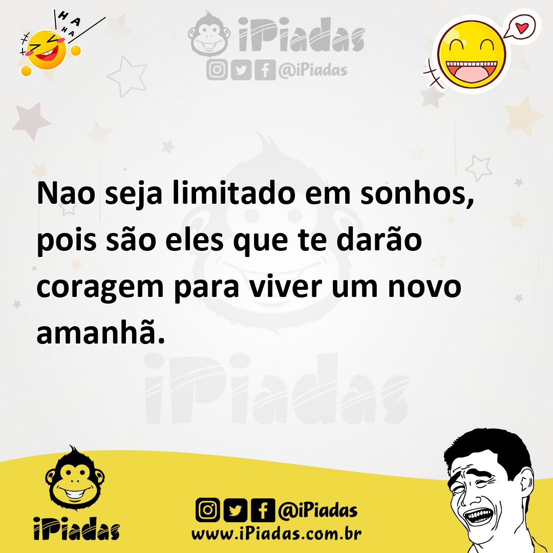 Ilustração de Nao seja limitado em sonhos, pois são eles que te darão coragem para v... no iPiadas