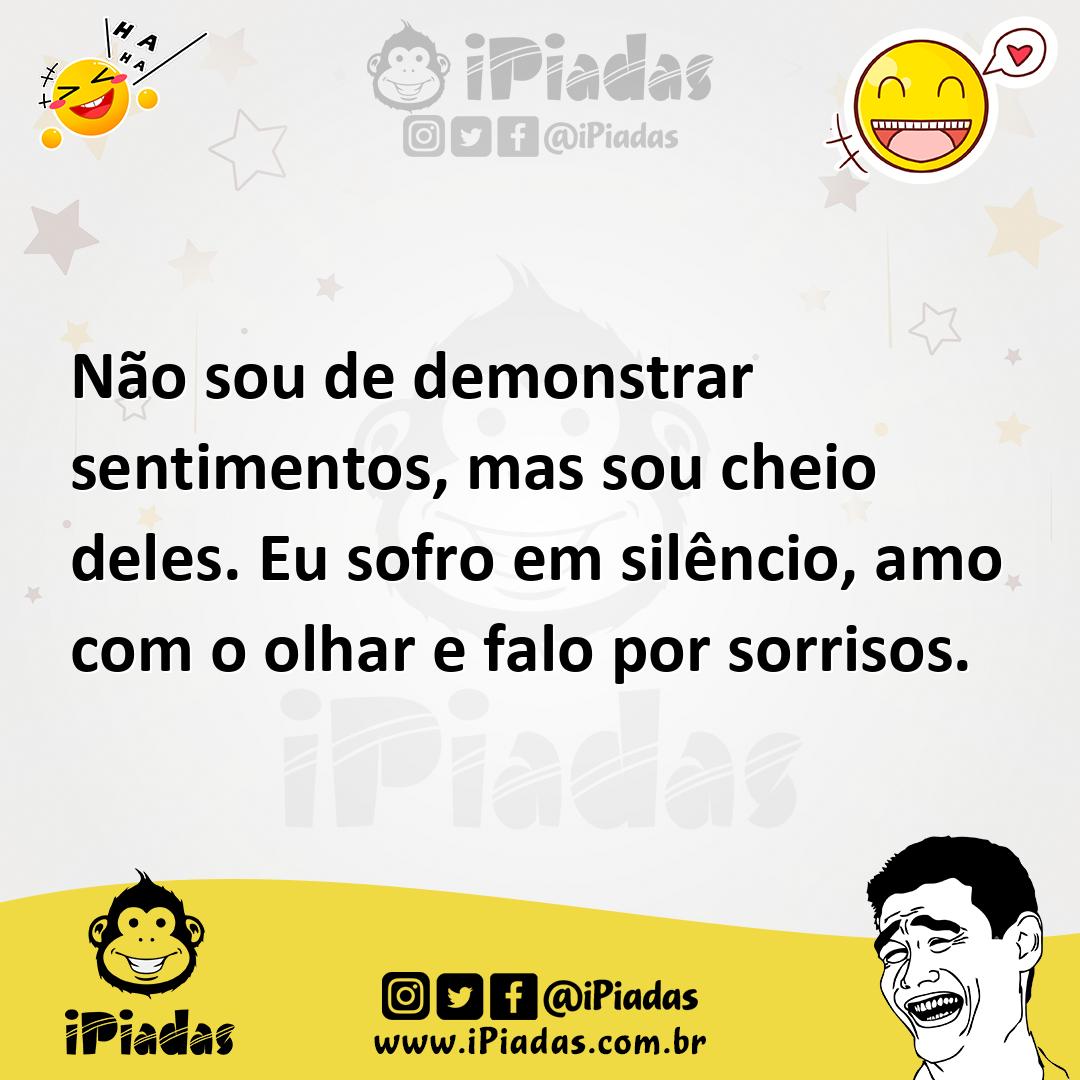 Ilustração de Não sou de demonstrar sentimentos, mas sou cheio deles. Eu sofro em si... no iPiadas