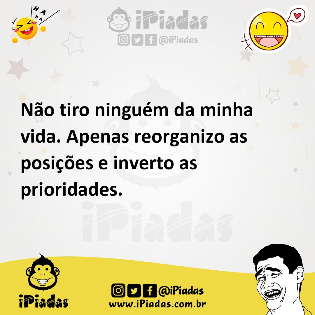 Ilustração de Não tiro ninguém da minha vida. Apenas reorganizo as posições e invert... no iPiadas