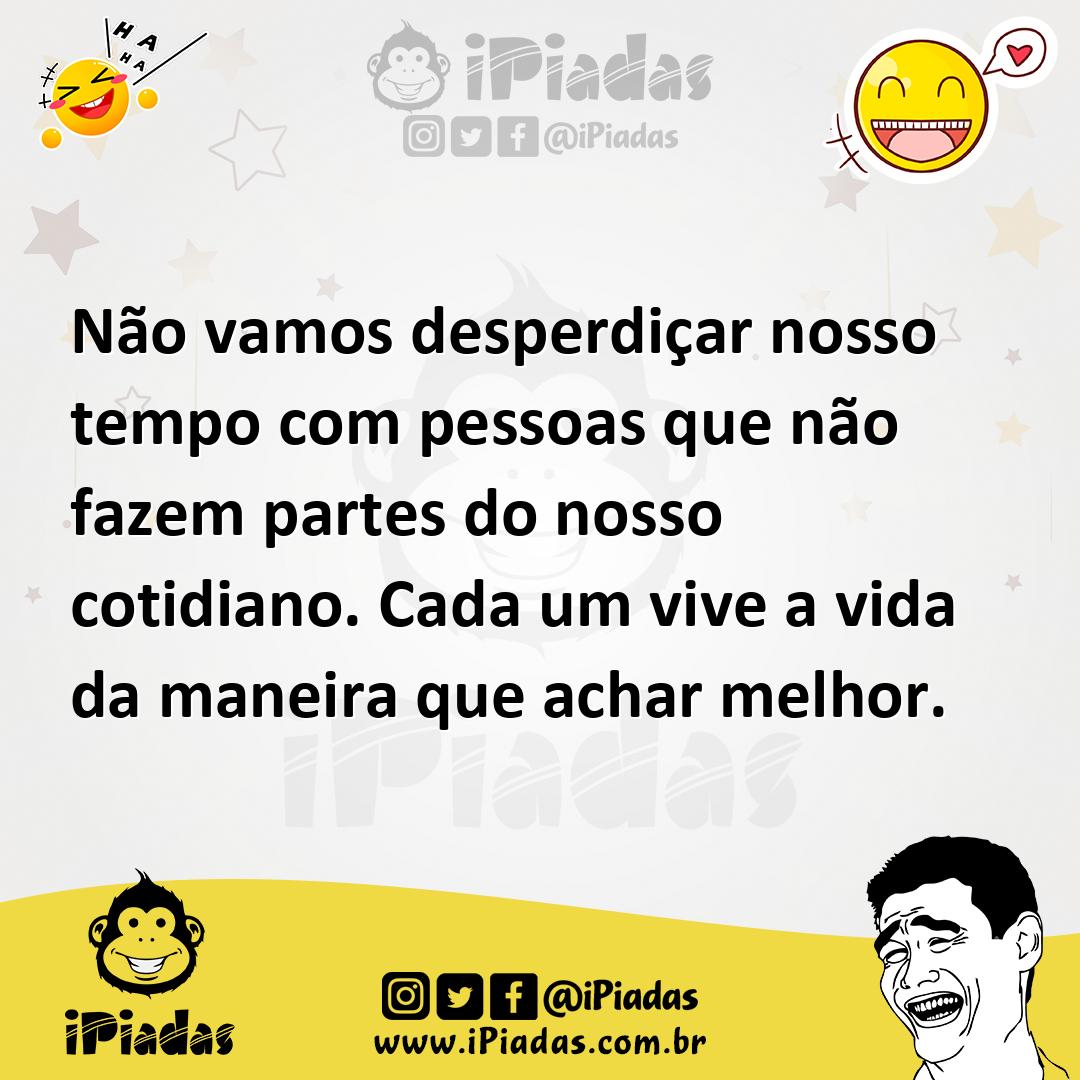 Ilustração de Não vamos desperdiçar nosso tempo com pessoas que não fazem partes do... no iPiadas