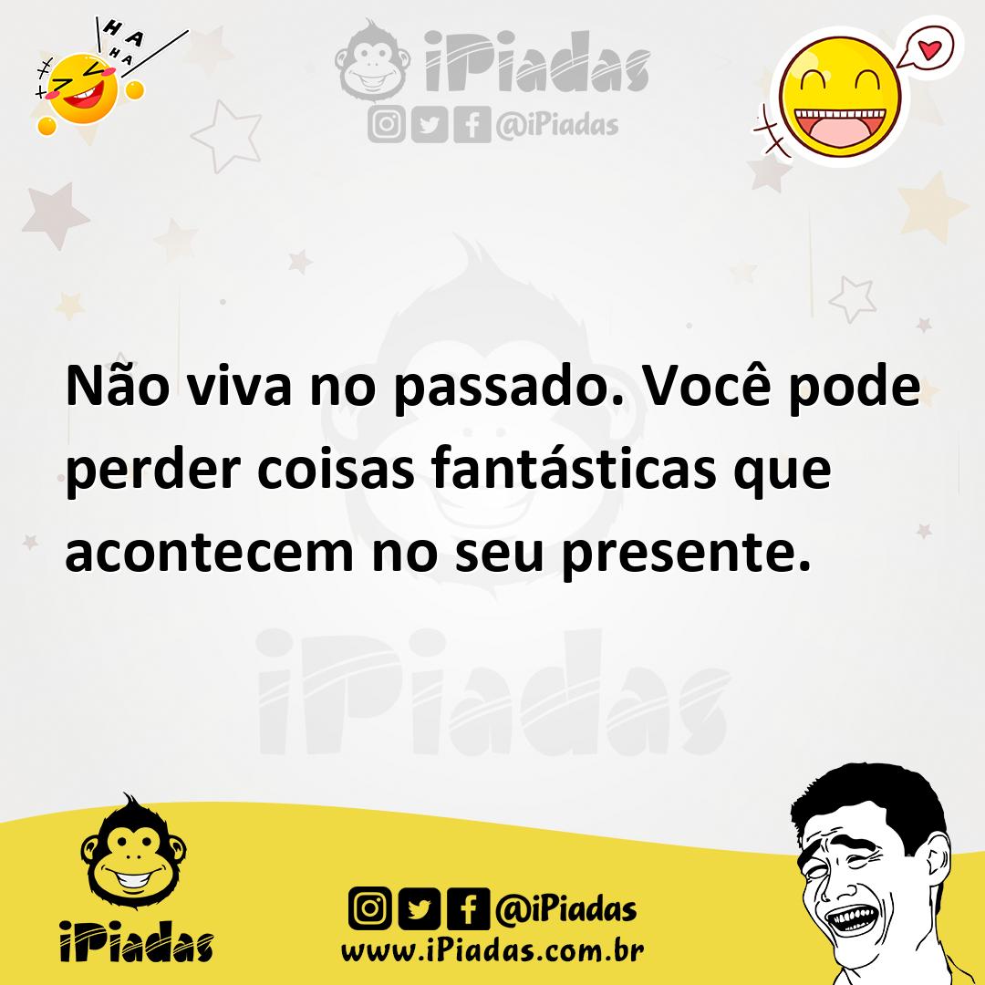 Ilustração de Não viva no passado. Você pode perder coisas fantásticas que acontecem... no iPiadas