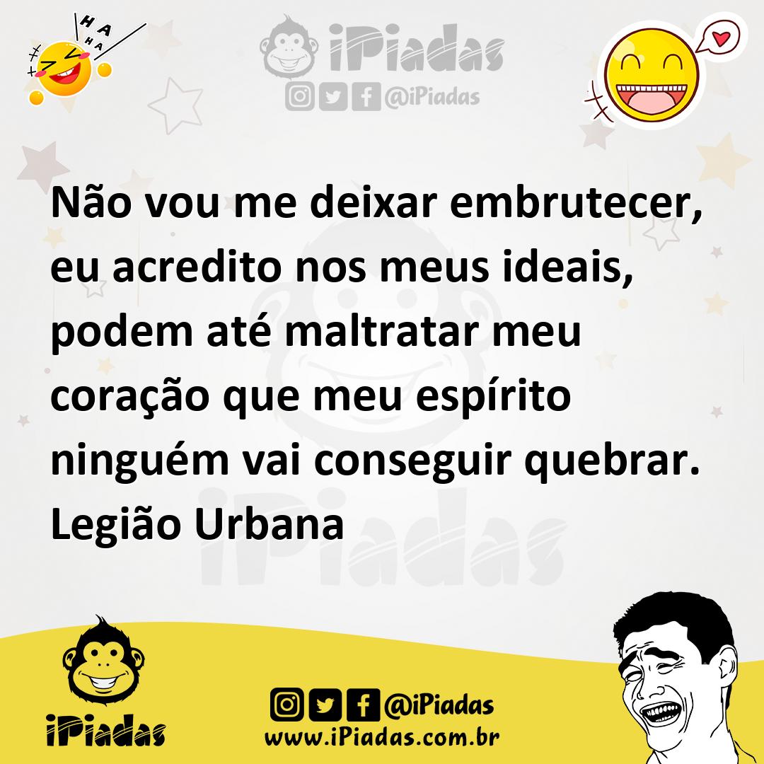 Ilustração de Não vou me deixar embrutecer, eu acredito nos meus ideais, podem até m... no iPiadas