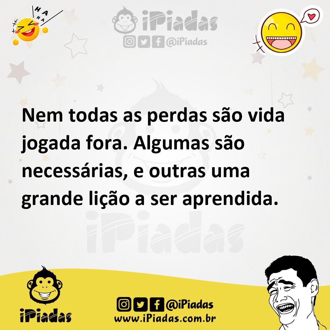 Ilustração de Nem todas as perdas são vida jogada fora. Algumas são necessárias, e o... no iPiadas