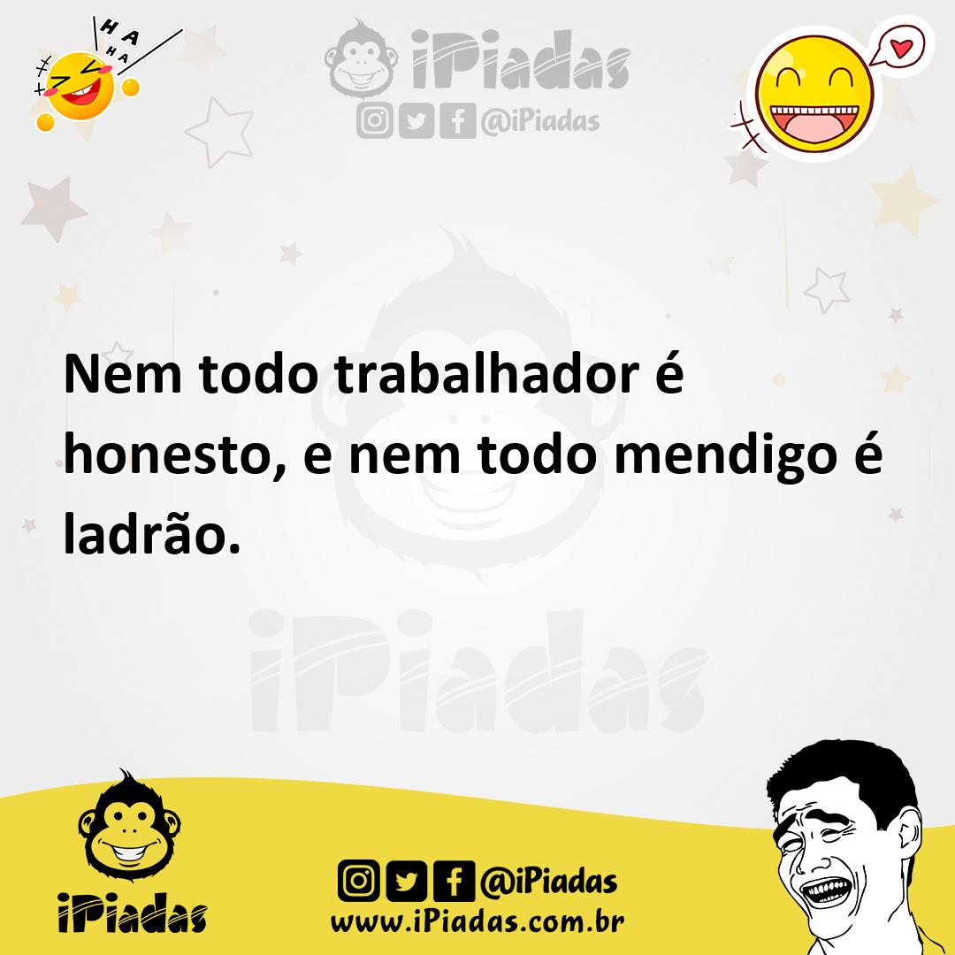 Ilustração de Nem todo trabalhador é honesto, e nem todo mendigo é ladrão. no iPiadas