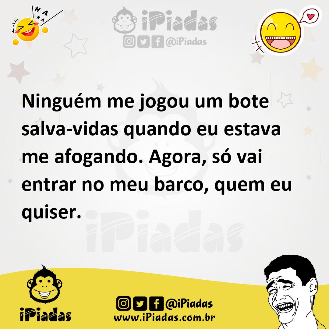 Ilustração de Ninguém me jogou um bote salva-vidas quando eu estava me afogando. Ago... no iPiadas