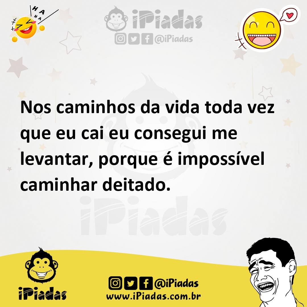 Ilustração de Nos caminhos da vida toda vez que eu cai eu consegui me levantar, porq... no iPiadas