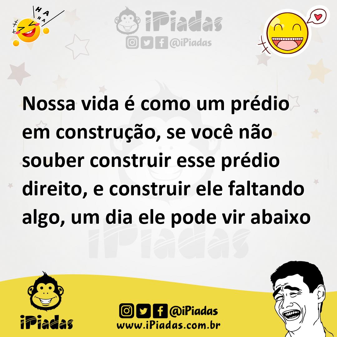 Ilustração de Nossa vida é como um prédio em construção, se você não souber construi... no iPiadas