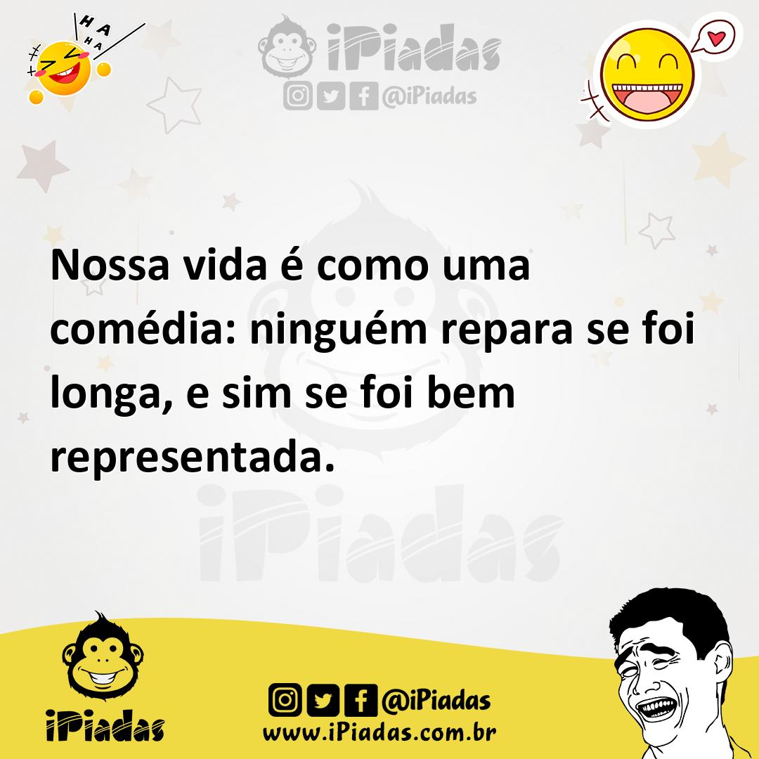 Ilustração de Nossa vida é como uma comédia: ninguém repara se foi longa, e sim se f... no iPiadas