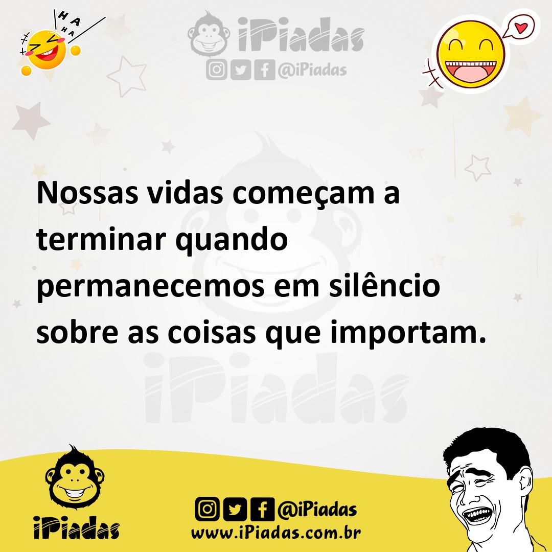 Ilustração de Nossas vidas começam a terminar quando permanecemos em silêncio sobre... no iPiadas
