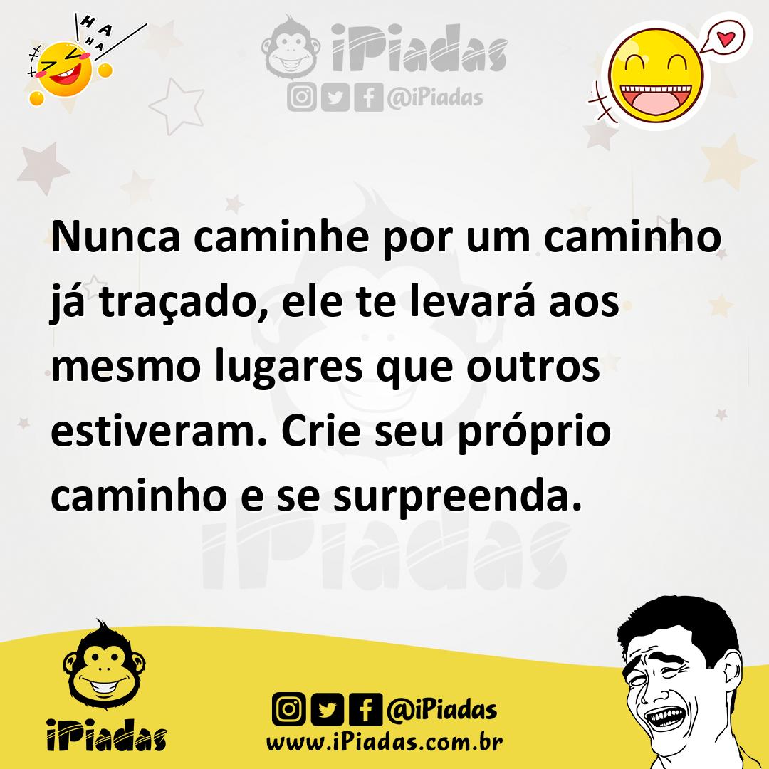 Ilustração de Nunca caminhe por um caminho já traçado, ele te levará aos mesmo lugar... no iPiadas