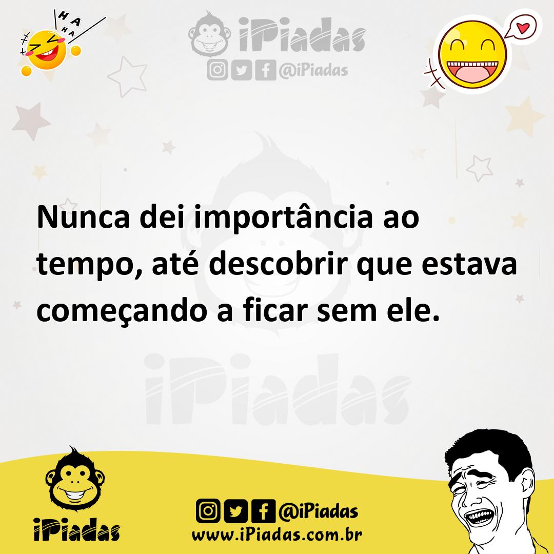 Ilustração de Nunca dei importância ao tempo, até descobrir que estava começando a f... no iPiadas