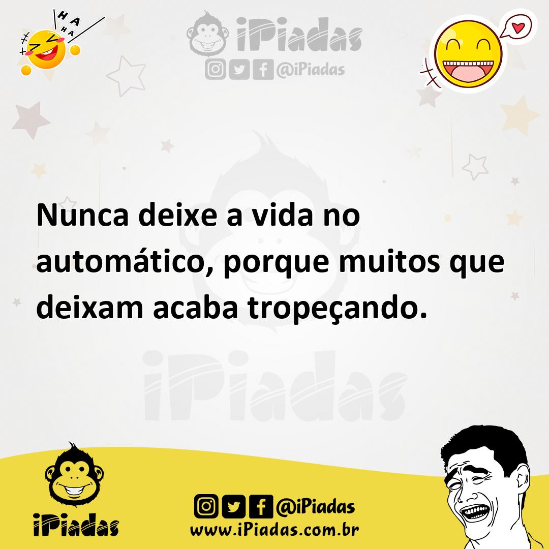 Ilustração de Nunca deixe a vida no automático, porque muitos que deixam acaba trope... no iPiadas