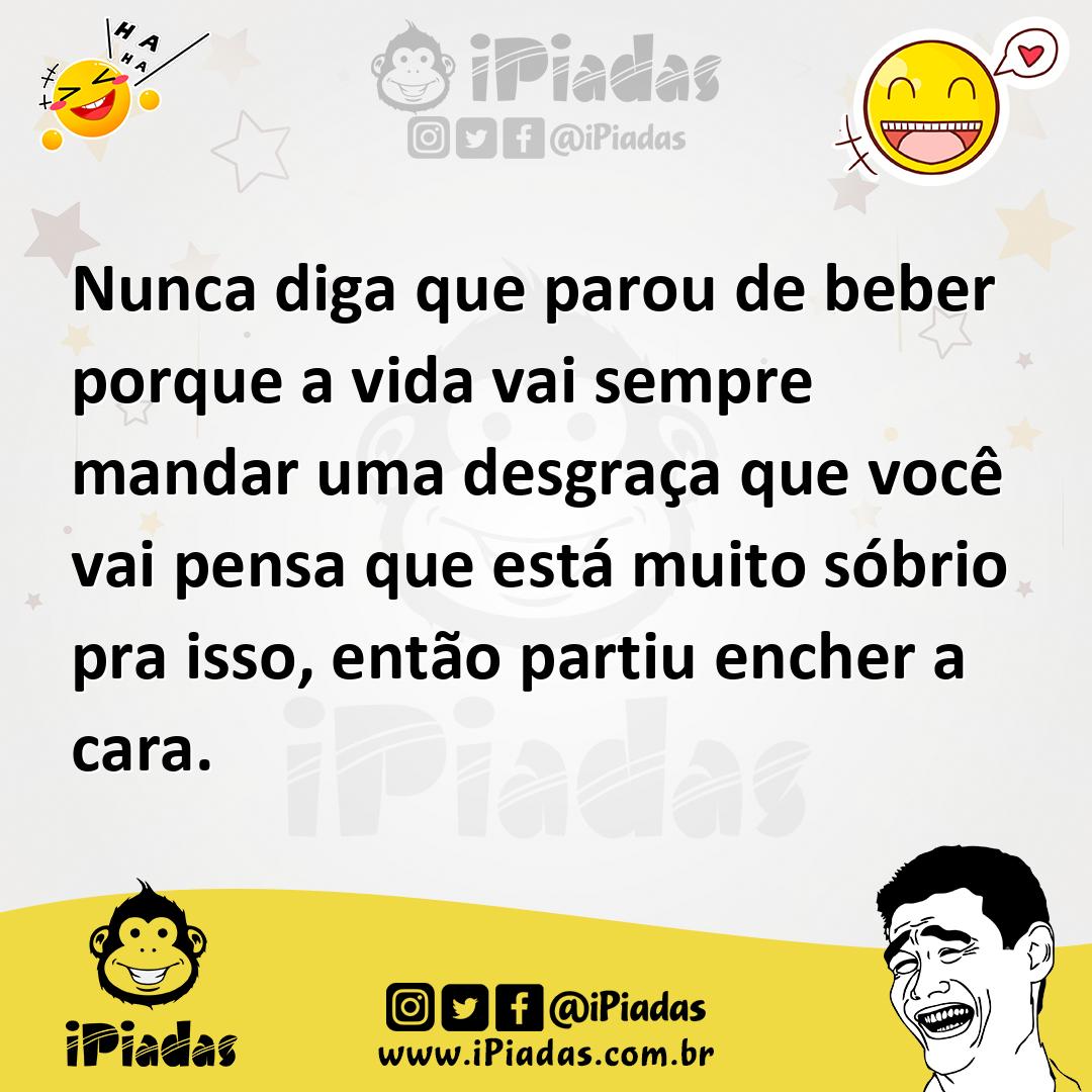 Ilustração de Nunca diga que parou de beber porque a vida vai sempre mandar uma desg... no iPiadas