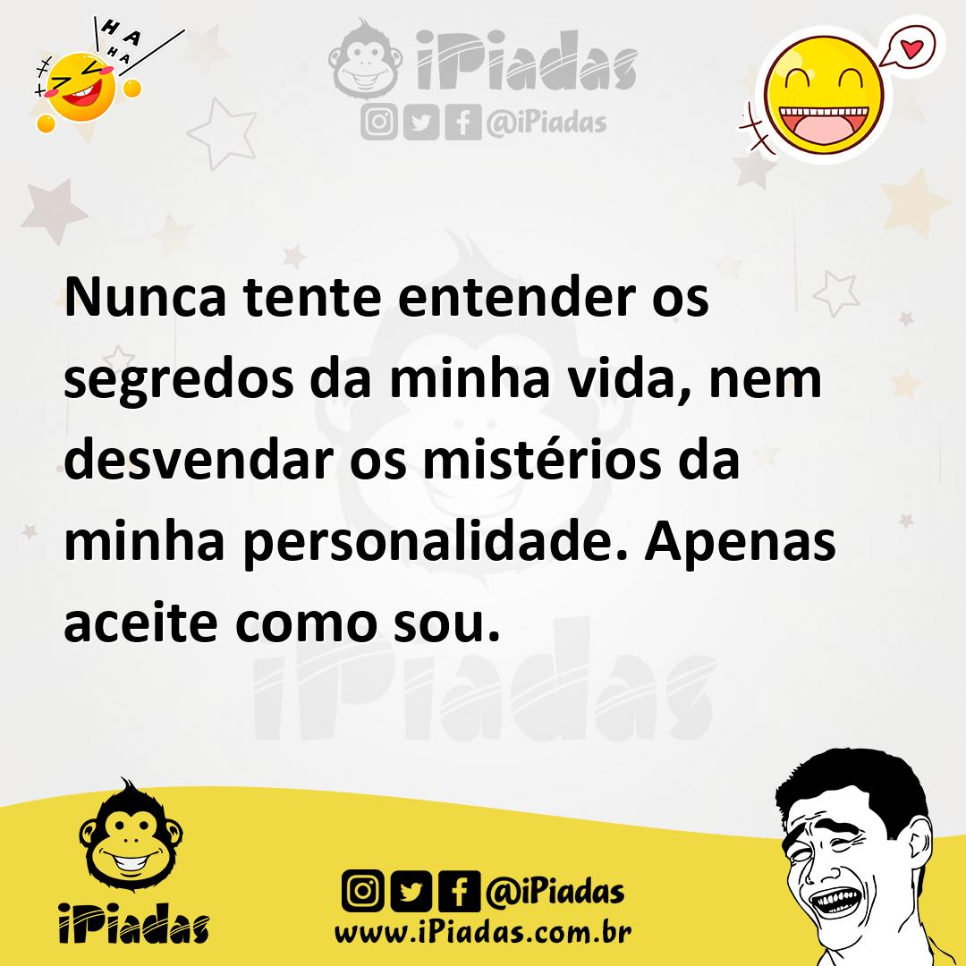 Ilustração de Nunca tente entender os segredos da minha vida, nem desvendar os misté... no iPiadas