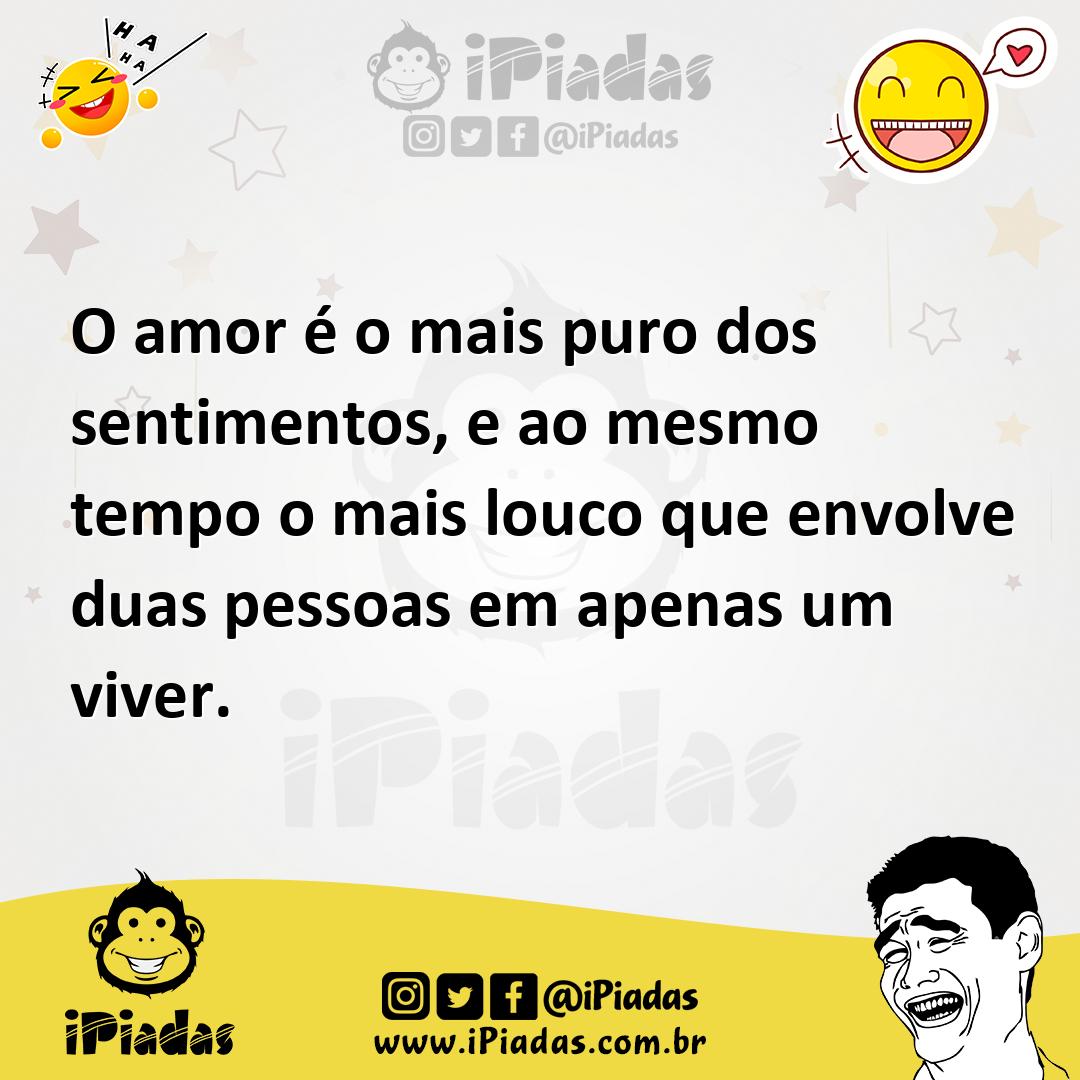 Ilustração de O amor é o mais puro dos sentimentos, e ao mesmo tempo o mais louco qu... no iPiadas