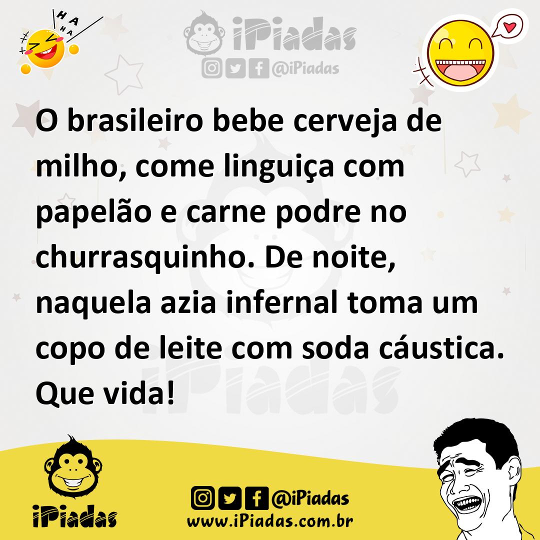 Ilustração de O brasileiro bebe cerveja de milho, come linguiça com papelão e carne... no iPiadas