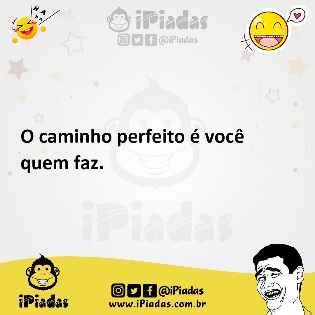 Ilustração de O caminho perfeito é você quem faz. no iPiadas