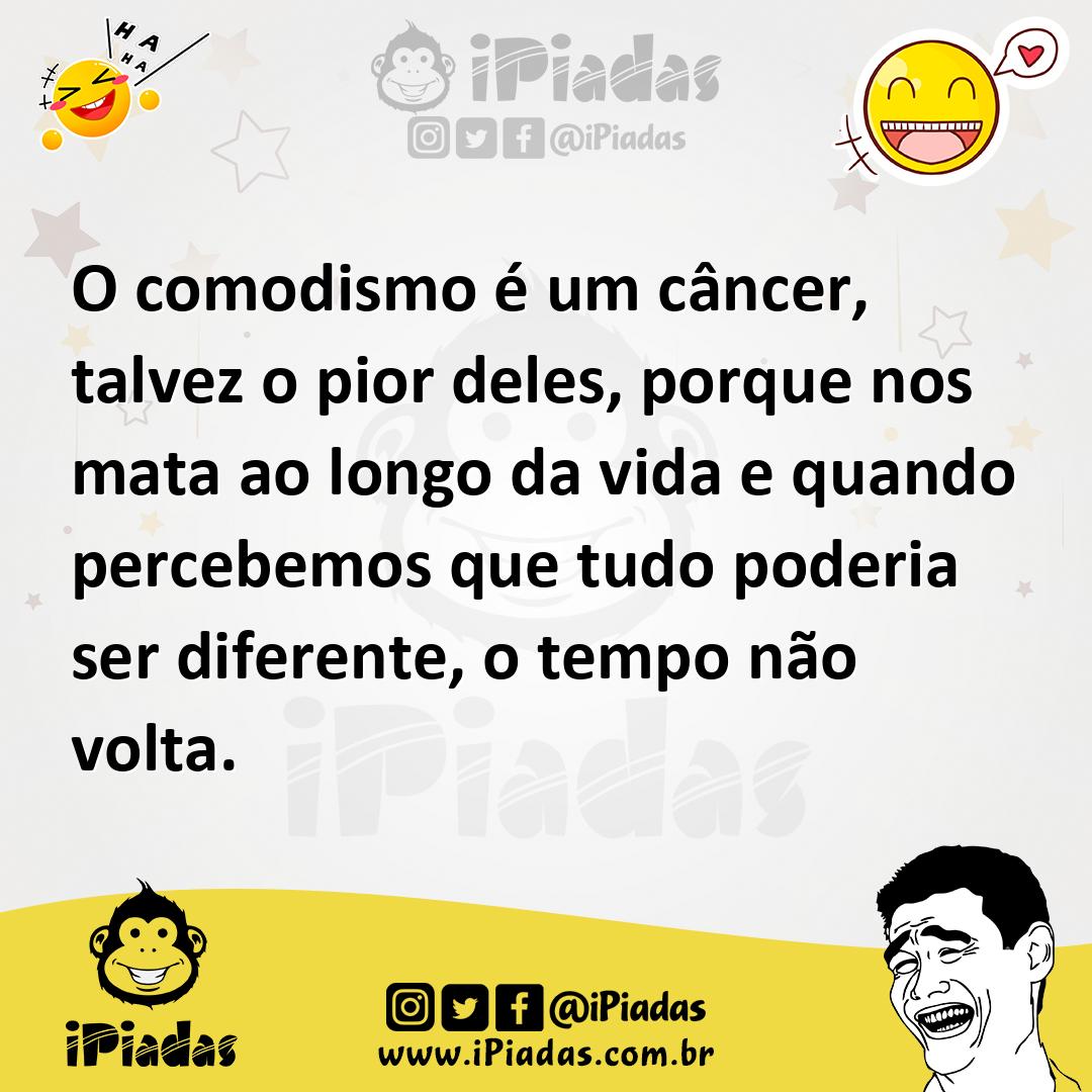 Ilustração de O comodismo é um câncer, talvez o pior deles, porque nos mata ao longo... no iPiadas