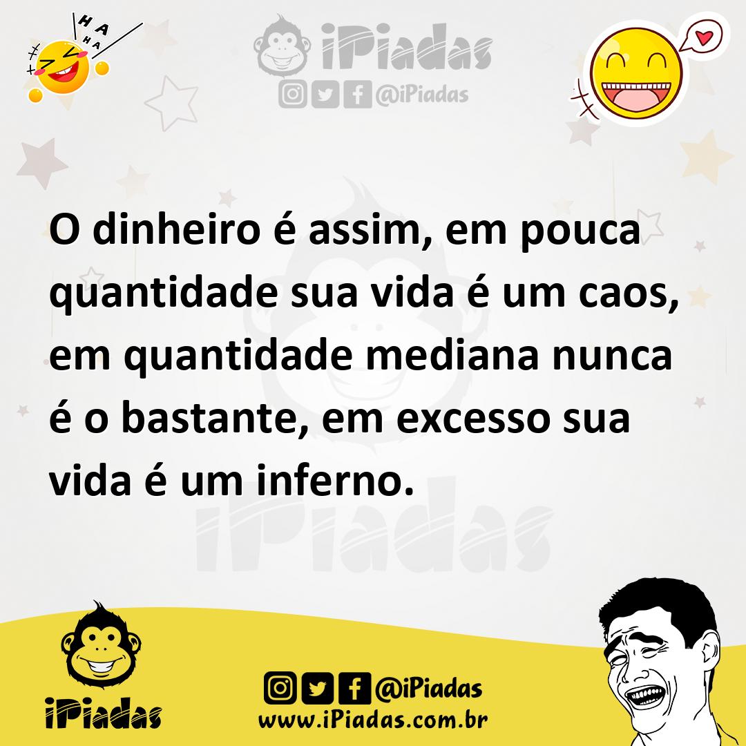 Ilustração de O dinheiro é assim, em pouca quantidade sua vida é um caos, em quantid... no iPiadas
