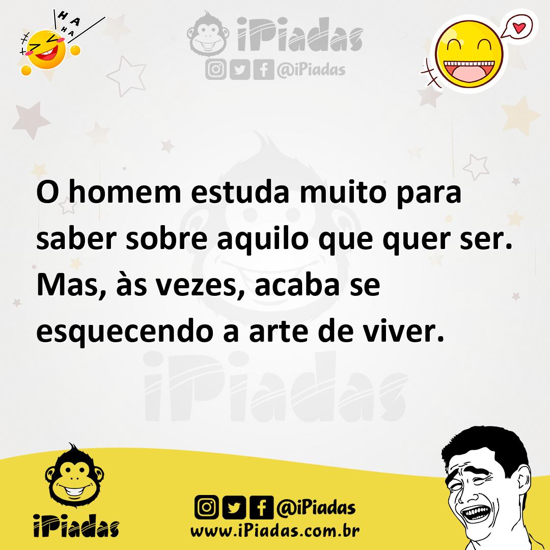 Ilustração de O homem estuda muito para saber sobre aquilo que quer ser. Mas, às vez... no iPiadas