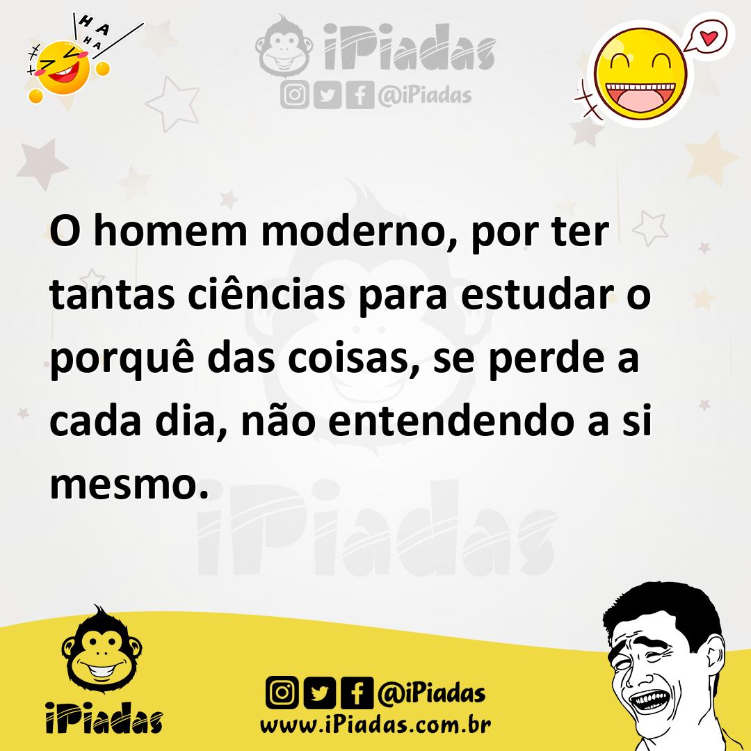Ilustração de O homem moderno, por ter tantas ciências para estudar o porquê das coi... no iPiadas