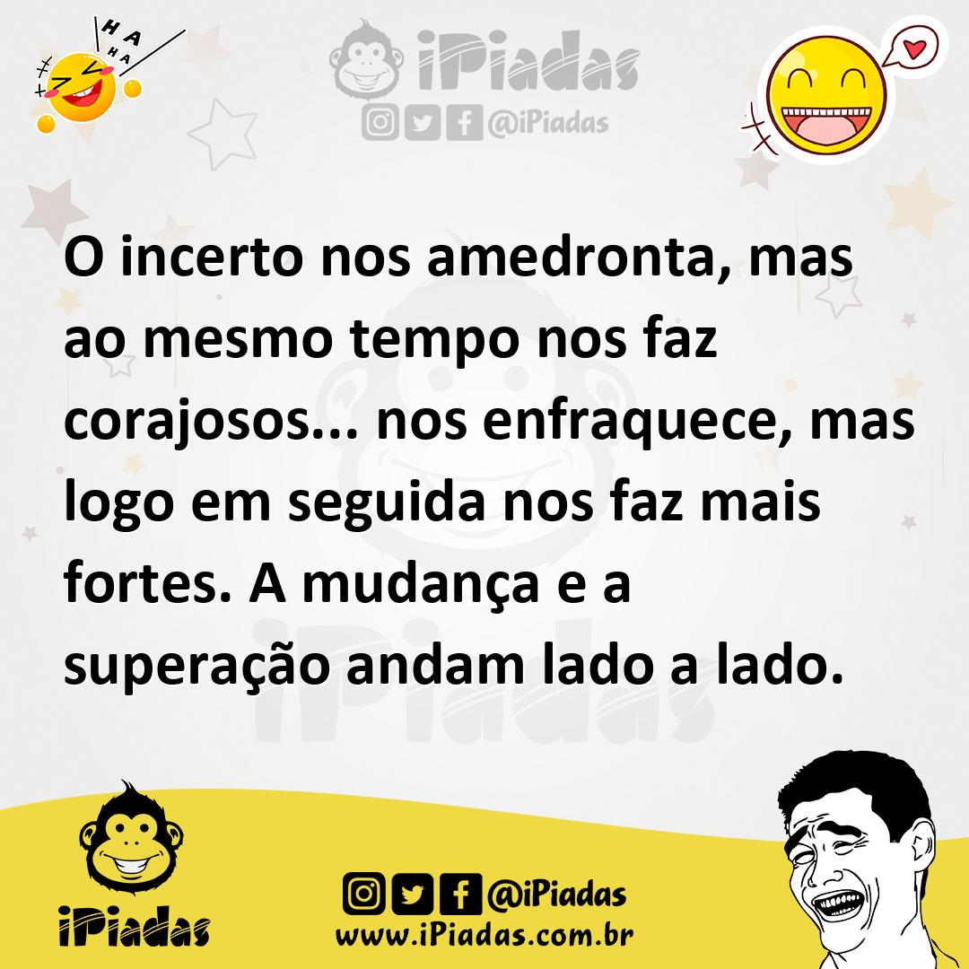 Ilustração de O incerto nos amedronta, mas ao mesmo tempo nos faz corajosos... nos e... no iPiadas
