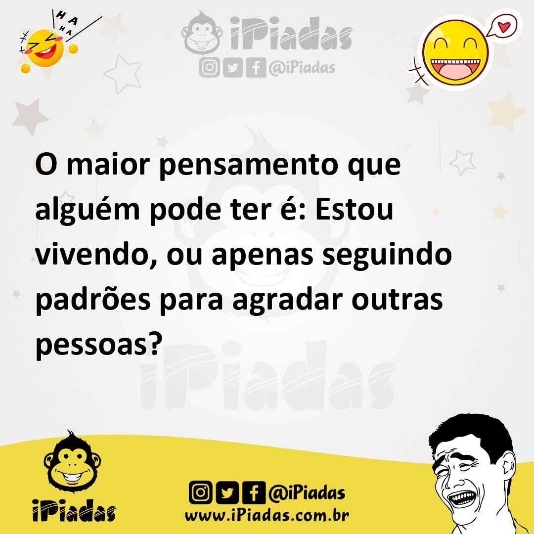 Ilustração de O maior pensamento que alguém pode ter é: Estou vivendo, ou apenas seg... no iPiadas