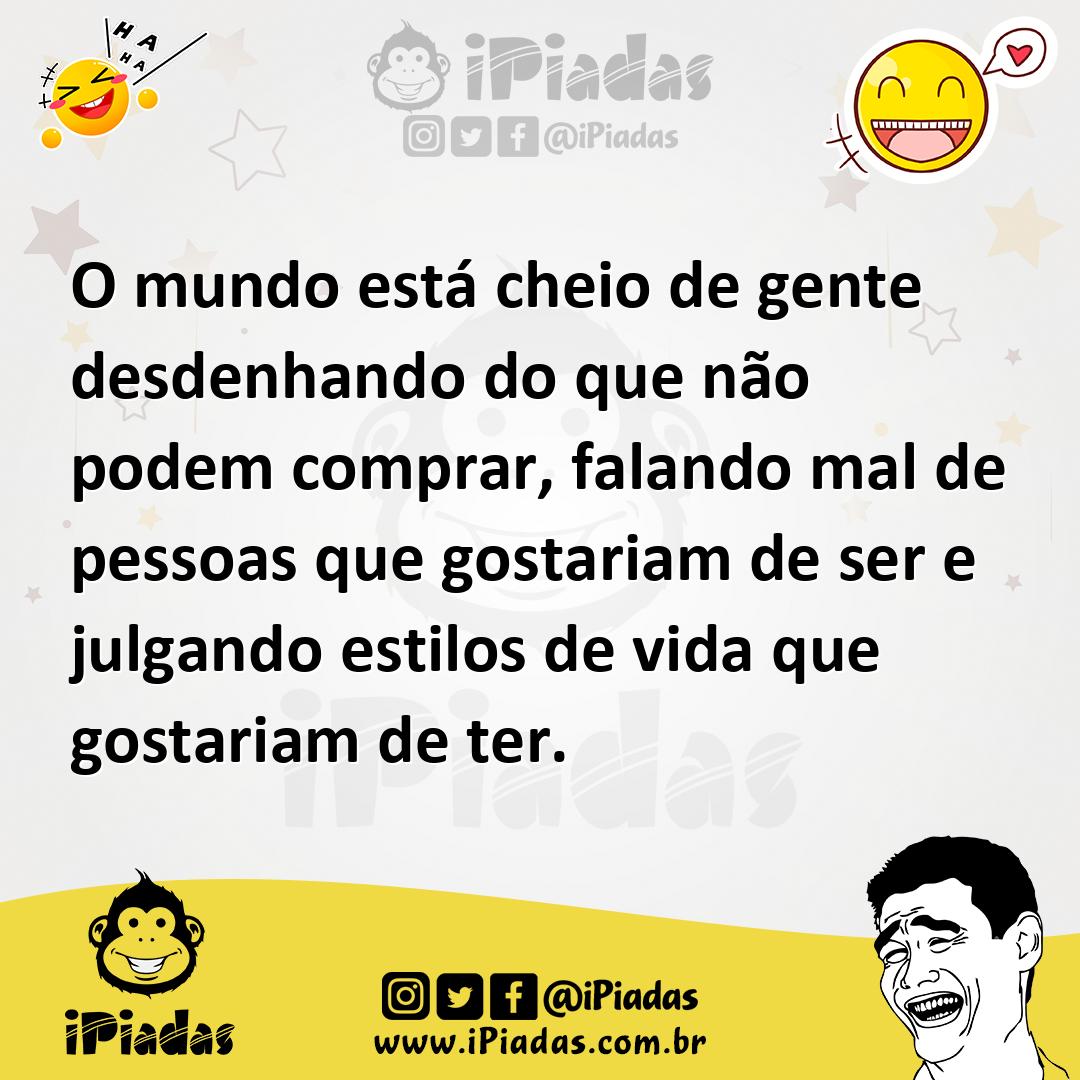 Ilustração de O mundo está cheio de gente desdenhando do que não podem comprar, fala... no iPiadas