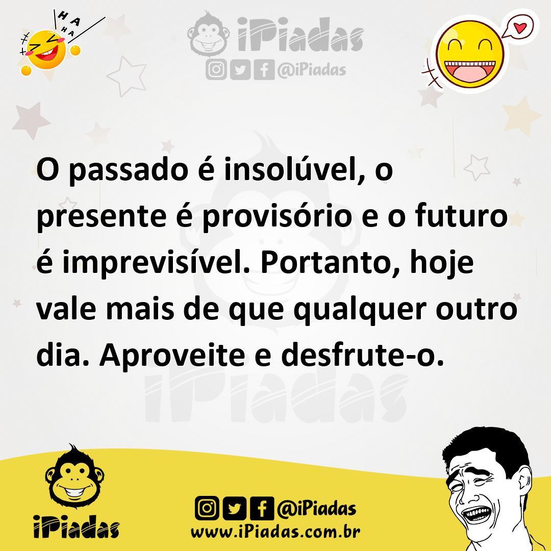 Ilustração de O passado é insolúvel, o presente é provisório e o futuro é imprevisív... no iPiadas