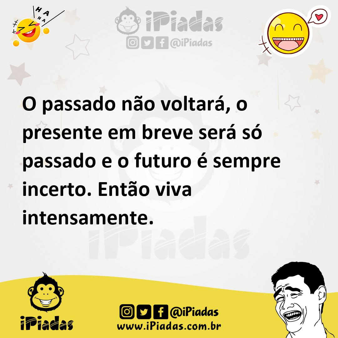Ilustração de O passado não voltará, o presente em breve será só passado e o futuro... no iPiadas