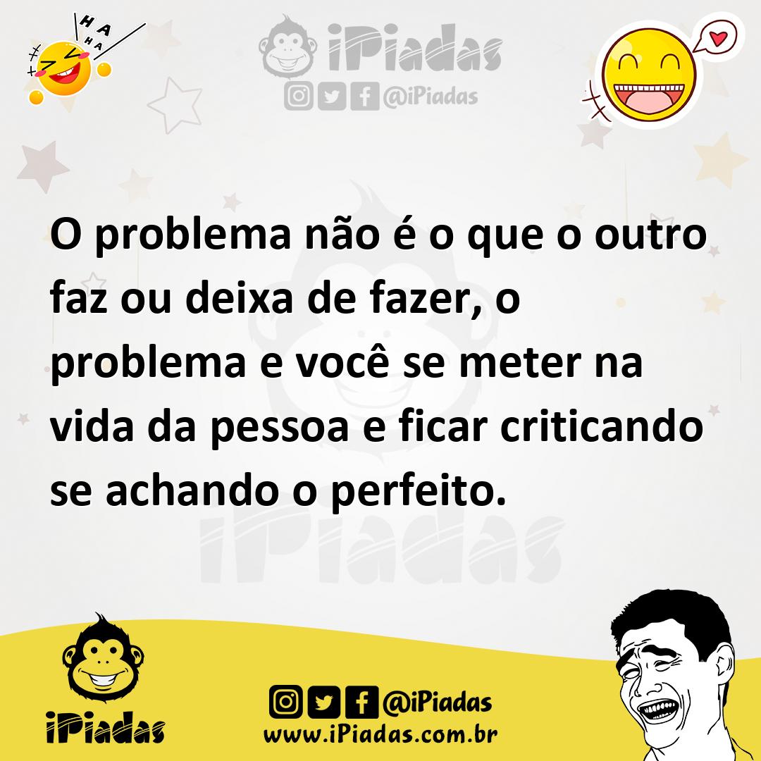 Ilustração de O problema não é o que o outro faz ou deixa de fazer, o problema e voc... no iPiadas