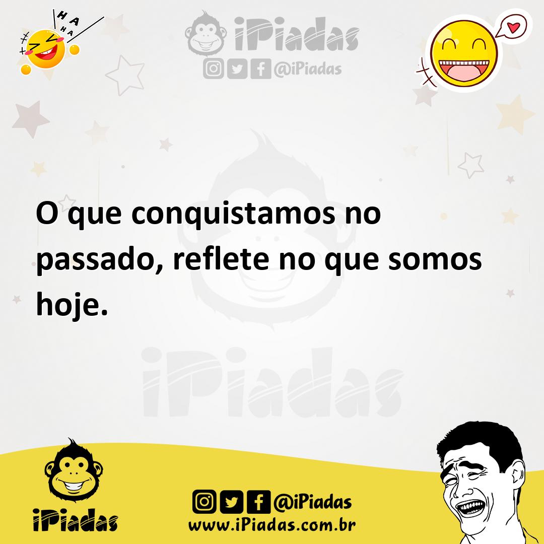 Ilustração de O que conquistamos no passado, reflete no que somos hoje. no iPiadas