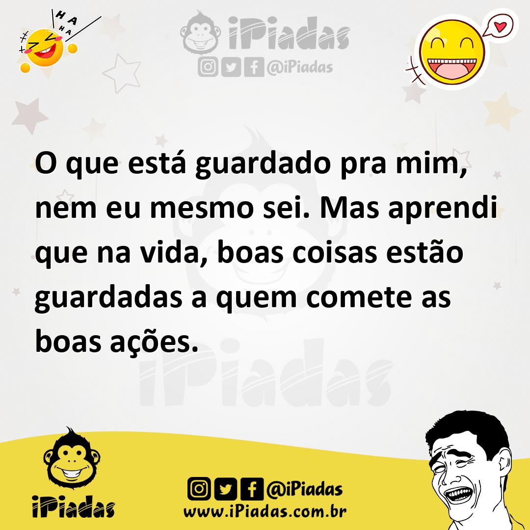 Ilustração de O que está guardado pra mim, nem eu mesmo sei. Mas aprendi que na vida... no iPiadas