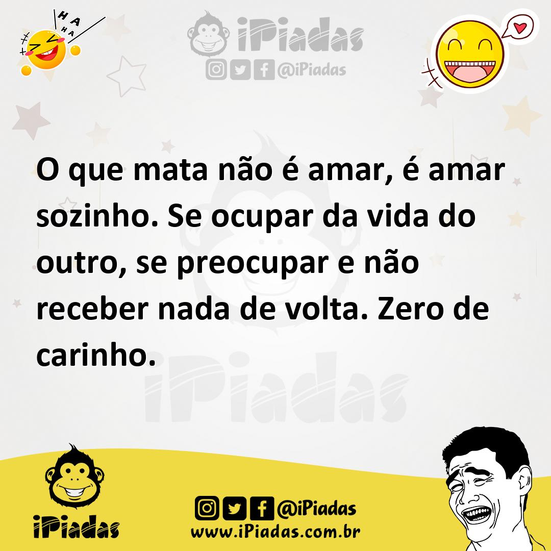 Ilustração de O que mata não é amar, é amar sozinho. Se ocupar da vida do outro, se... no iPiadas