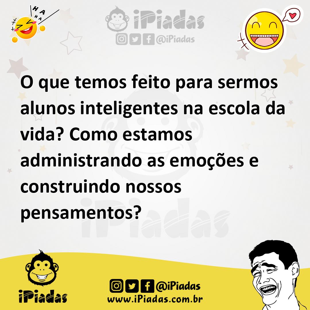 Ilustração de O que temos feito para sermos alunos inteligentes na escola da vida? C... no iPiadas